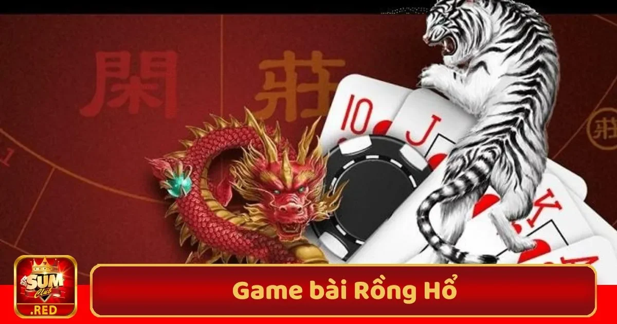 Game Bài Rồng Hổ SUMCLUB – Đơn Giản, Nhanh Chóng 3 game bai rong ho1 42 1