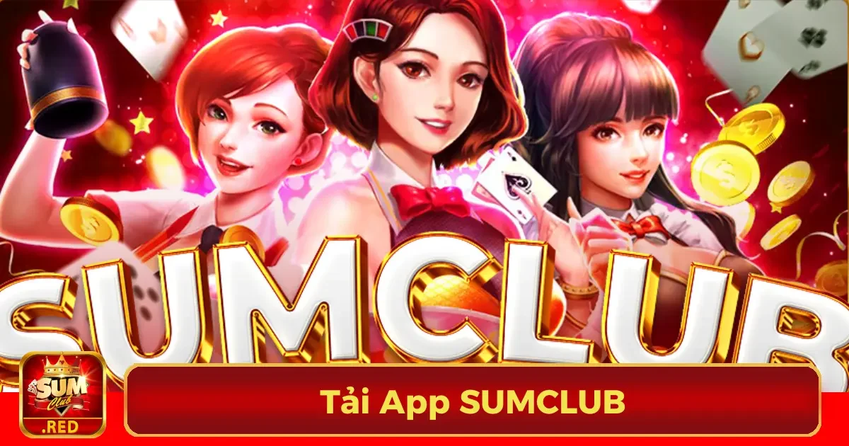 Tải App SUMCLUB - Thế Giới Giải Trí Trong Tầm Tay Bạn 1 Tại sao nên tải App SUMCLUB ngay hôm nay?