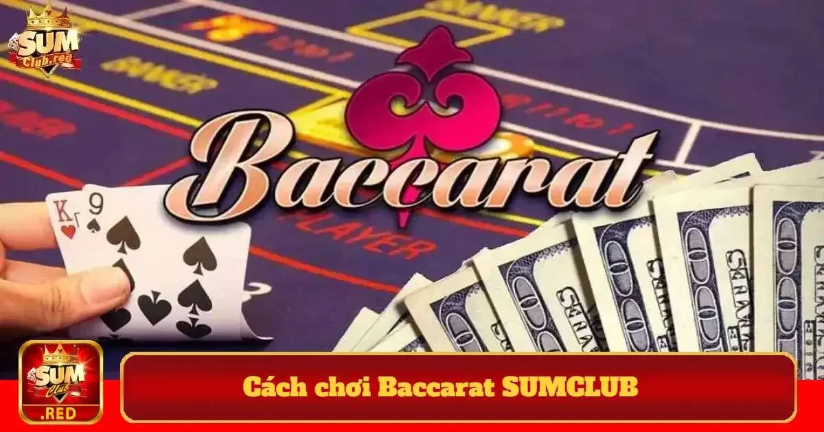 cách chơi Baccarat SUMCLUB