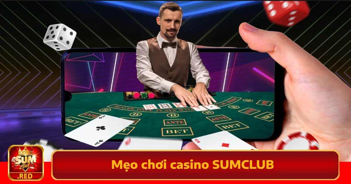 Các Mẹo Chơi Casino SUMCLUB Dễ Thắng Hơn Bạn Tưởng