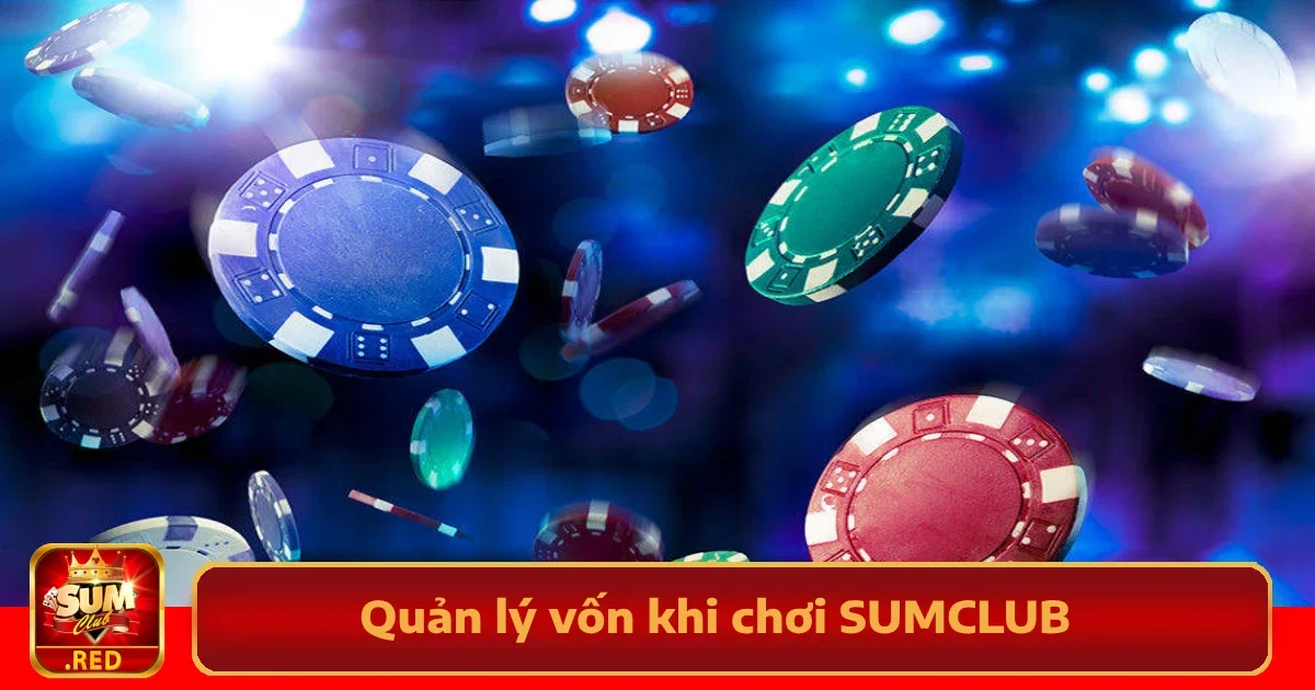 Bí Kíp Quản Lý Vốn Khi Chơi SUMCLUB Một Cách Thông Minh